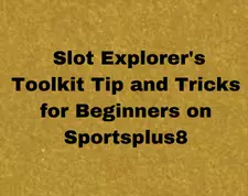 The Slot Explorers Toolkit Tip and Tricks for Beginners on Sportsplus8